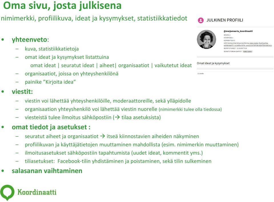 yhteyshenkilö voi lähettää viestin nuorelle (nimimerkki tulee olla tiedossa) viesteistä tulee ilmoitus sähköpostiin ( tilaa asetuksista) omat tiedot ja asetukset : seuratut aiheet ja organisaatiot