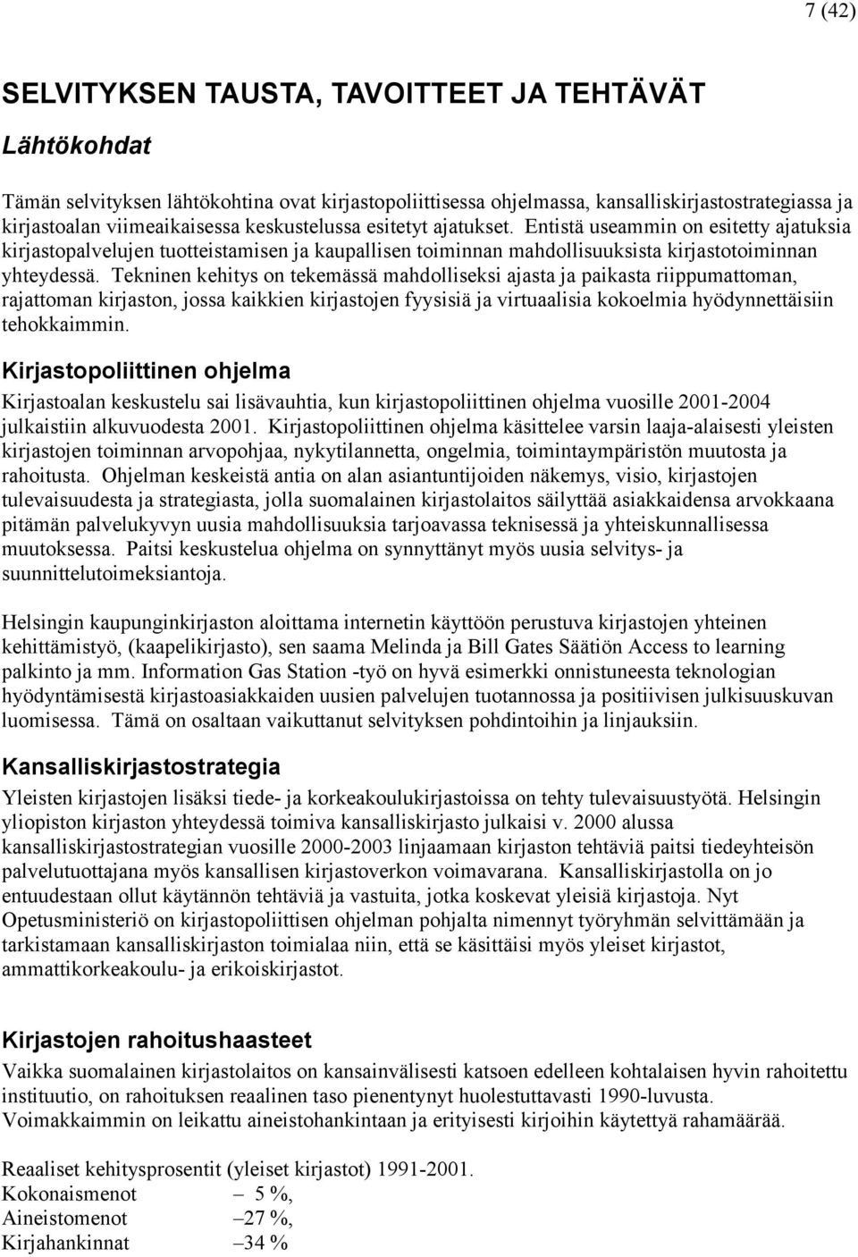 Tekninen kehitys on tekemässä mahdolliseksi ajasta ja paikasta riippumattoman, rajattoman kirjaston, jossa kaikkien kirjastojen fyysisiä ja virtuaalisia kokoelmia hyödynnettäisiin tehokkaimmin.