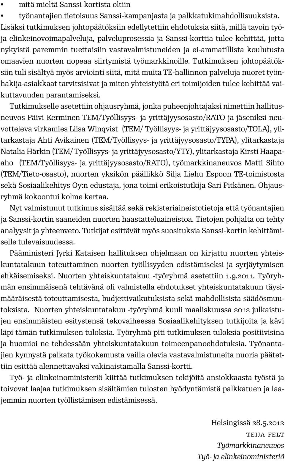 vastavalmistuneiden ja ei-ammatillista koulutusta omaavien nuorten nopeaa siirtymistä työmarkkinoille.