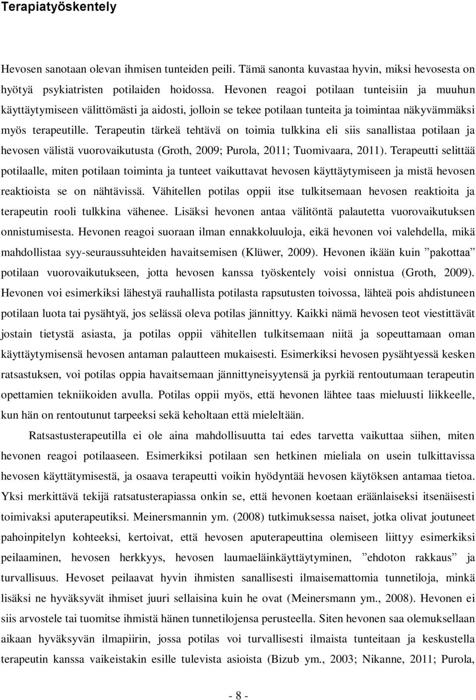 Terapeutin tärkeä tehtävä on toimia tulkkina eli siis sanallistaa potilaan ja hevosen välistä vuorovaikutusta (Groth, 2009; Purola, 2011; Tuomivaara, 2011).