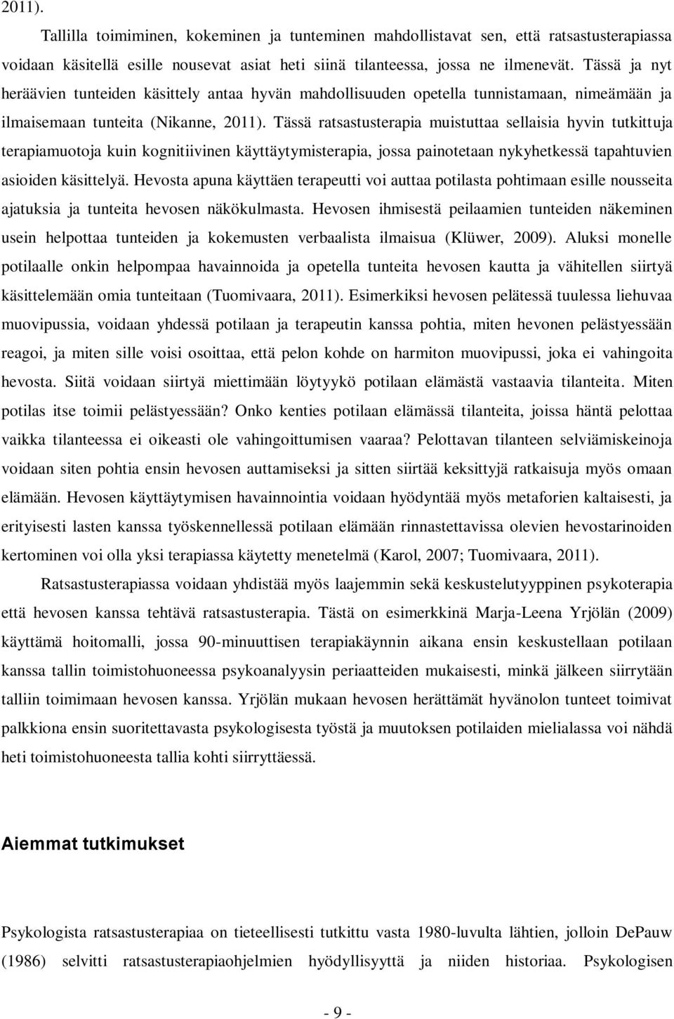 Tässä ratsastusterapia muistuttaa sellaisia hyvin tutkittuja terapiamuotoja kuin kognitiivinen käyttäytymisterapia, jossa painotetaan nykyhetkessä tapahtuvien asioiden käsittelyä.