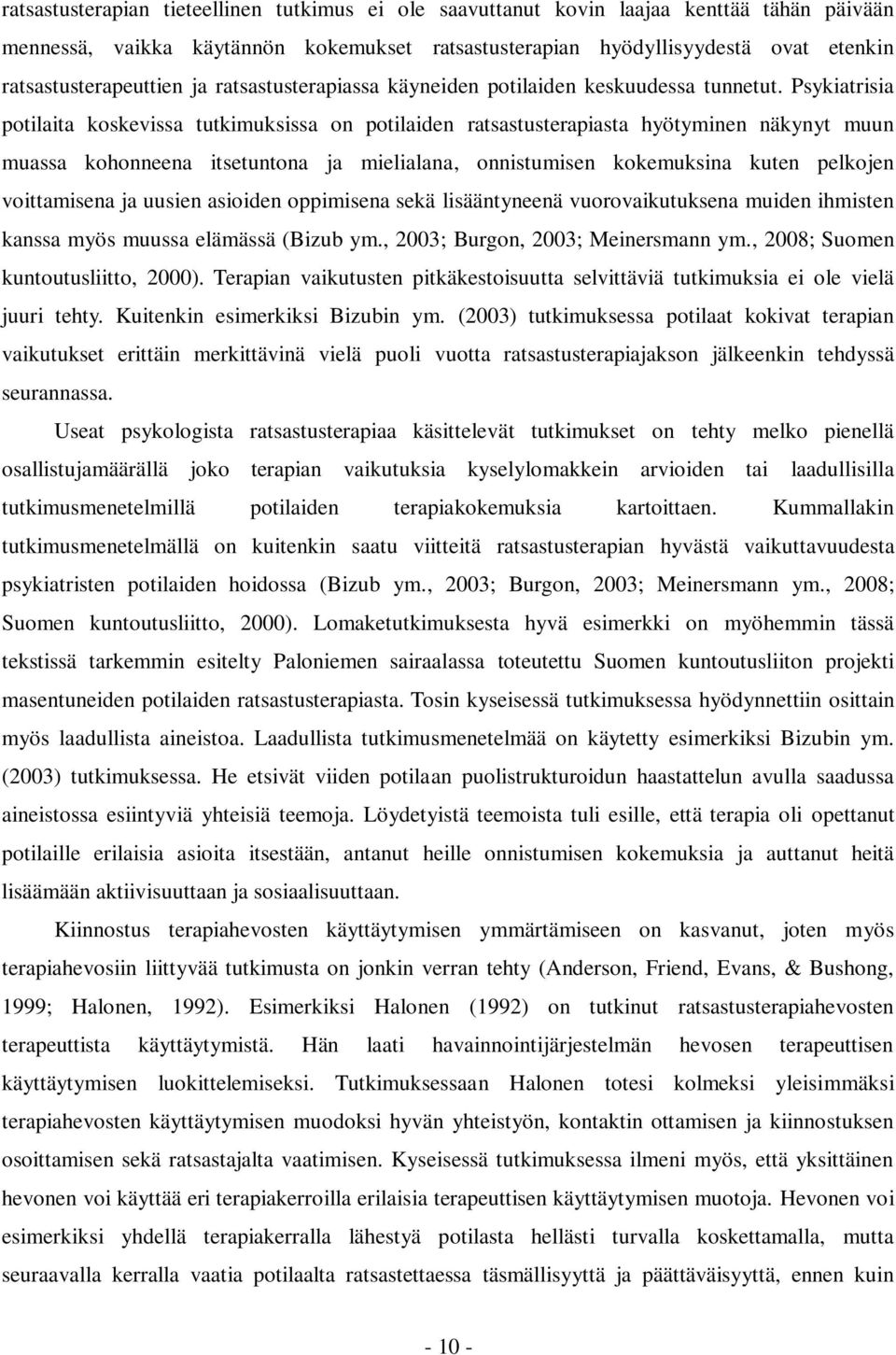 Psykiatrisia potilaita koskevissa tutkimuksissa on potilaiden ratsastusterapiasta hyötyminen näkynyt muun muassa kohonneena itsetuntona ja mielialana, onnistumisen kokemuksina kuten pelkojen