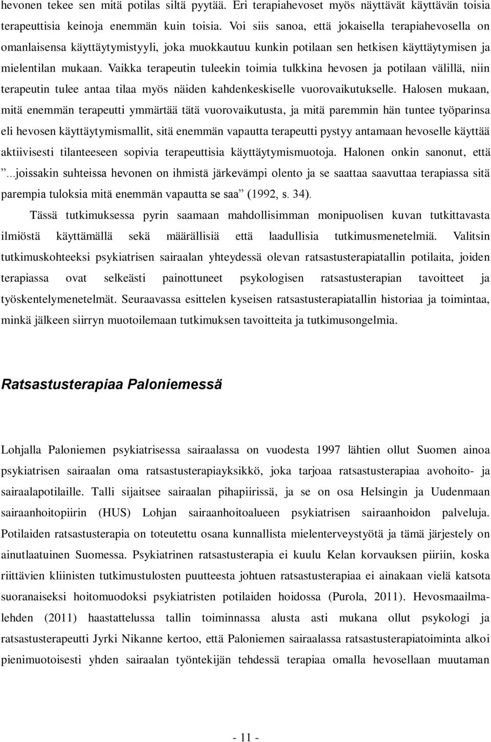 Vaikka terapeutin tuleekin toimia tulkkina hevosen ja potilaan välillä, niin terapeutin tulee antaa tilaa myös näiden kahdenkeskiselle vuorovaikutukselle.