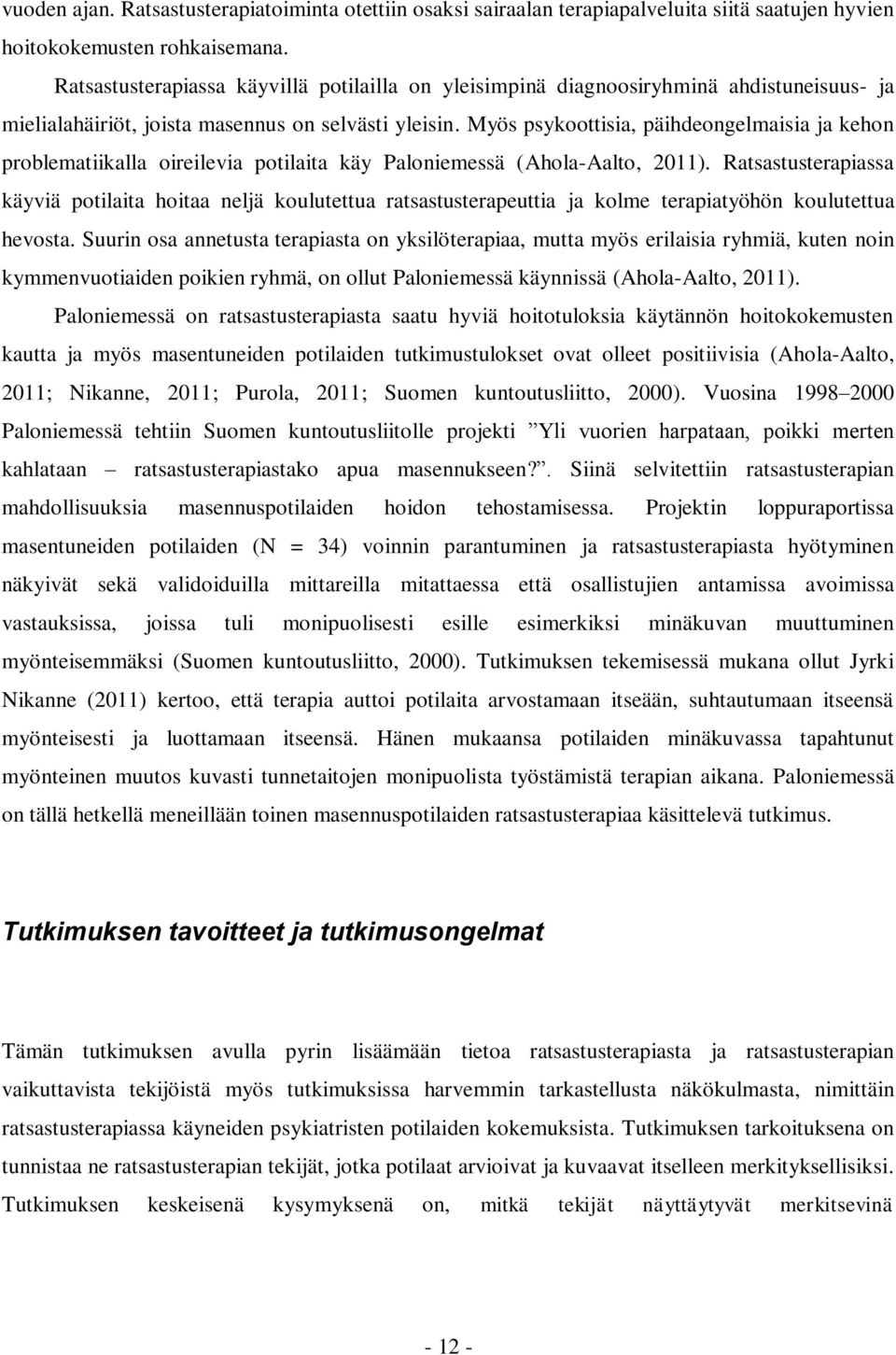 Myös psykoottisia, päihdeongelmaisia ja kehon problematiikalla oireilevia potilaita käy Paloniemessä (Ahola-Aalto, 2011).