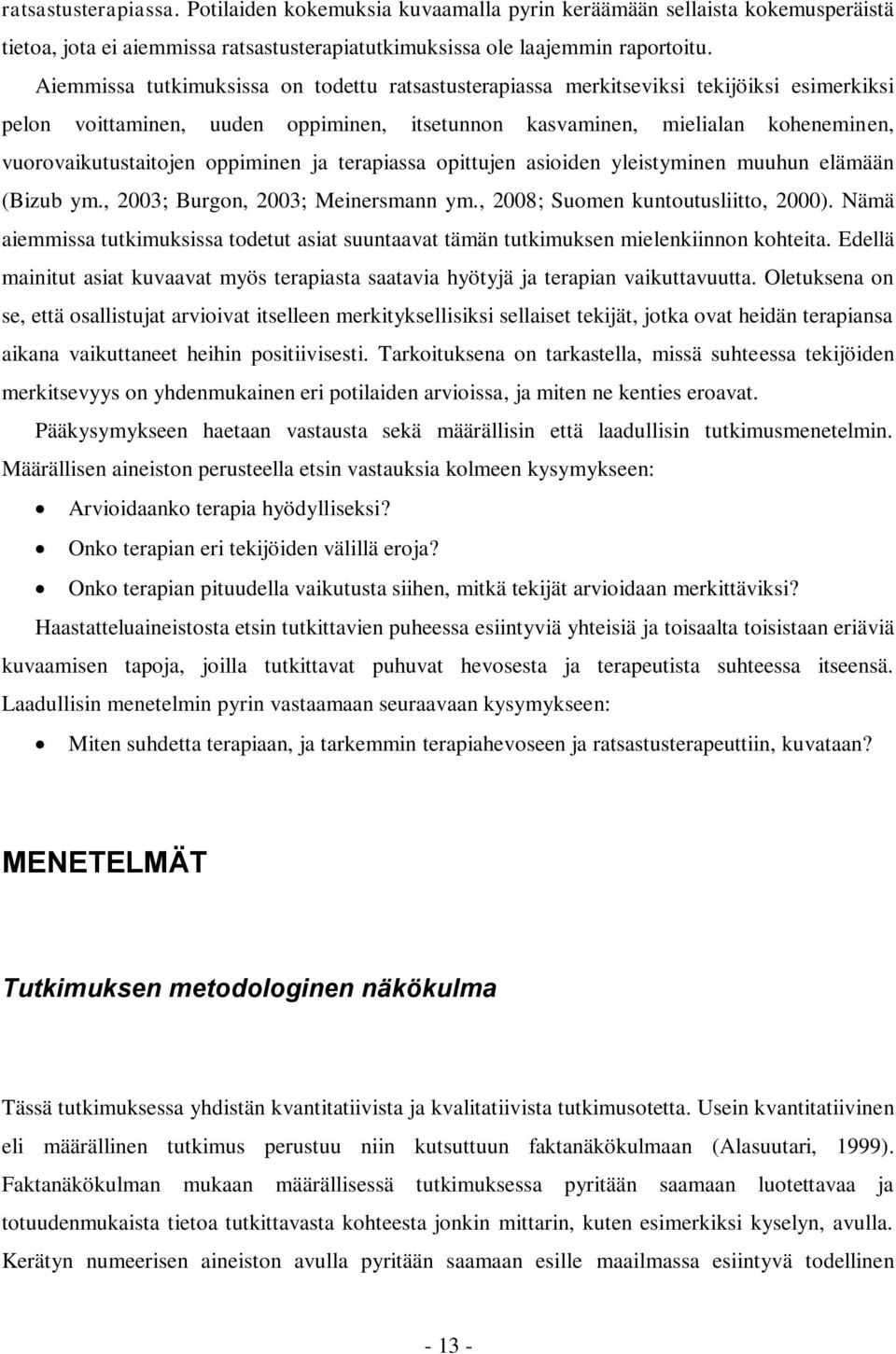 oppiminen ja terapiassa opittujen asioiden yleistyminen muuhun elämään (Bizub ym., 2003; Burgon, 2003; Meinersmann ym., 2008; Suomen kuntoutusliitto, 2000).