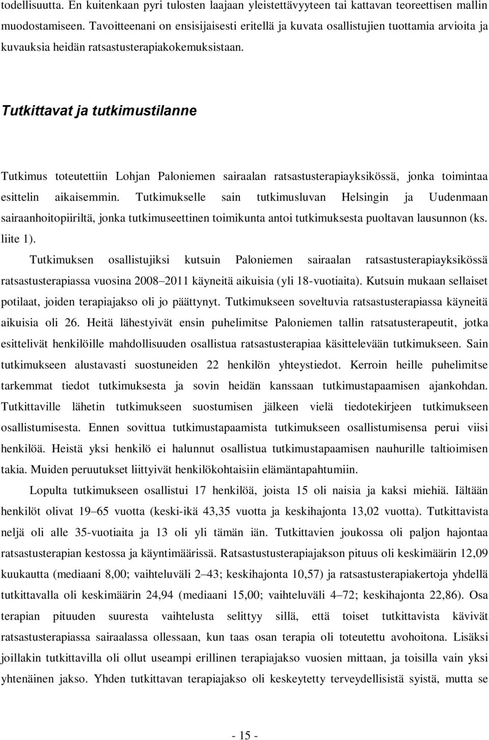 Tutkittavat ja tutkimustilanne Tutkimus toteutettiin Lohjan Paloniemen sairaalan ratsastusterapiayksikössä, jonka toimintaa esittelin aikaisemmin.