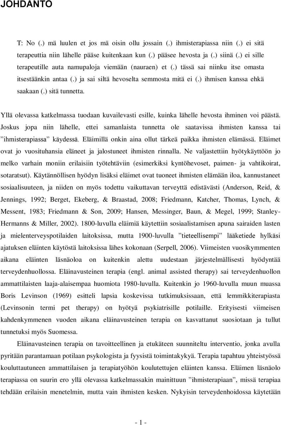 ) sitä tunnetta. Yllä olevassa katkelmassa tuodaan kuvailevasti esille, kuinka lähelle hevosta ihminen voi päästä.