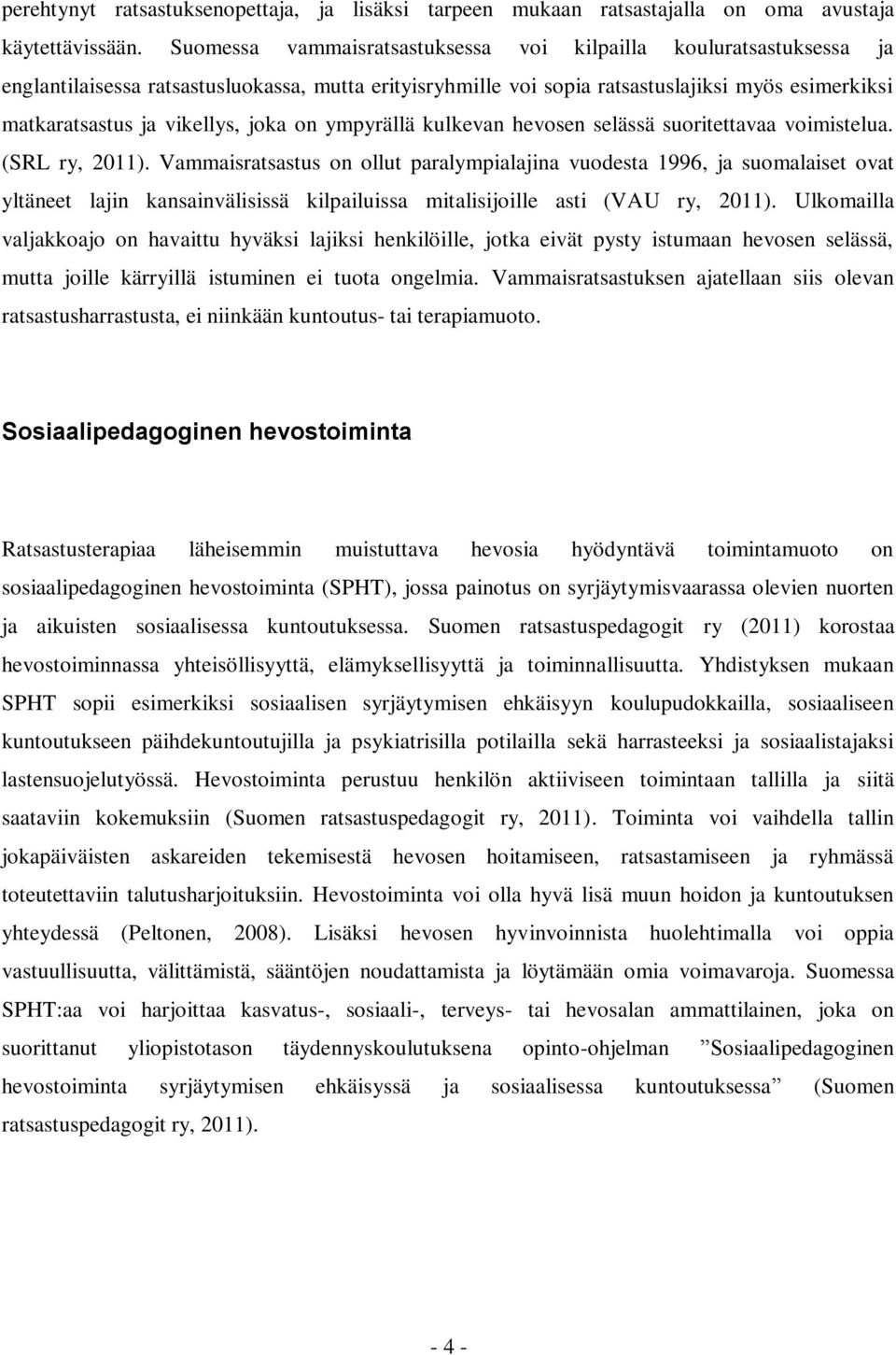 joka on ympyrällä kulkevan hevosen selässä suoritettavaa voimistelua. (SRL ry, 2011).