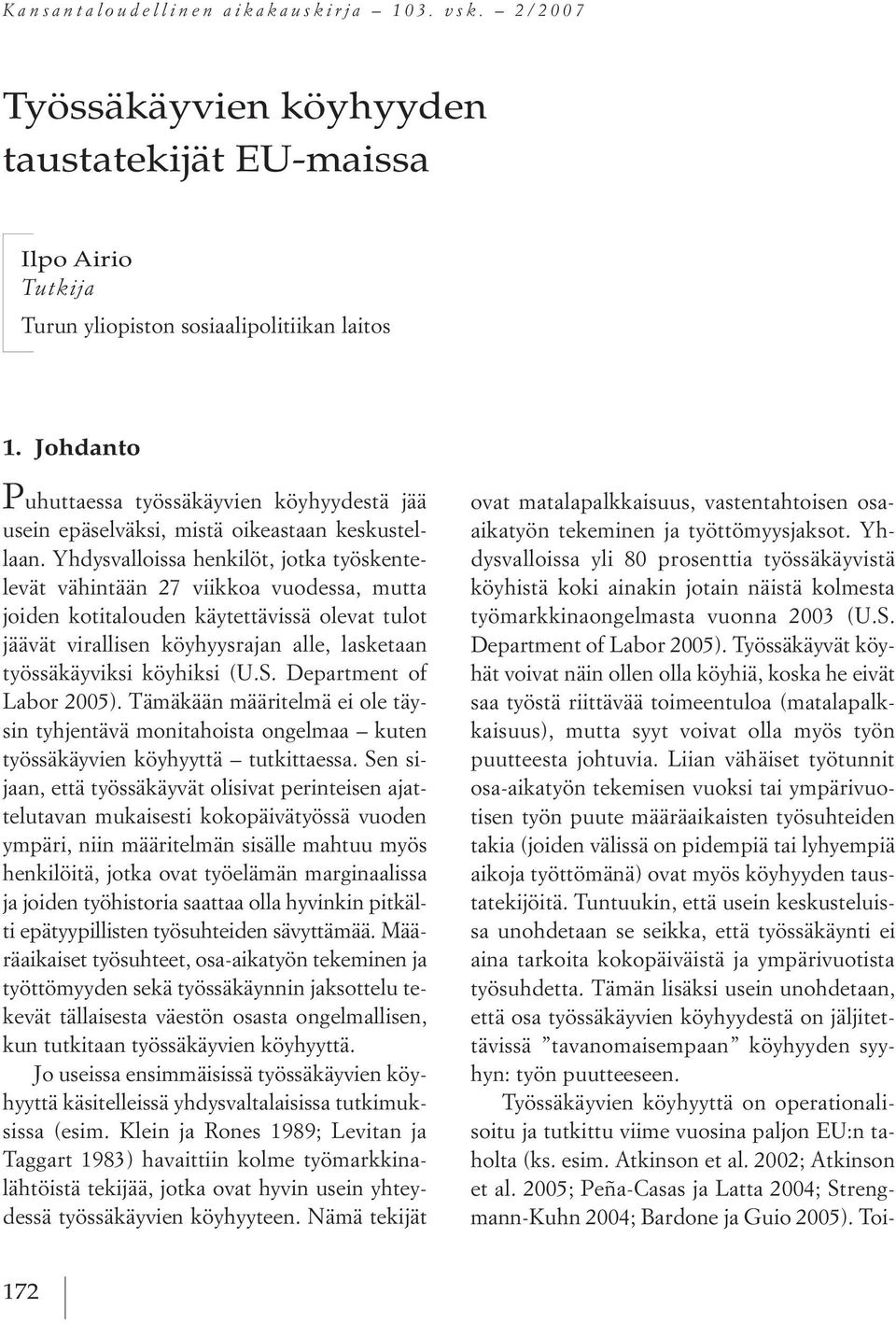 yhdysvalloissa henkilöt, jotka työskentelevät vähintään 27 viikkoa vuodessa, mutta joiden kotitalouden käytettävissä olevat tulot jäävät virallisen köyhyysrajan alle, lasketaan työssäkäyviksi