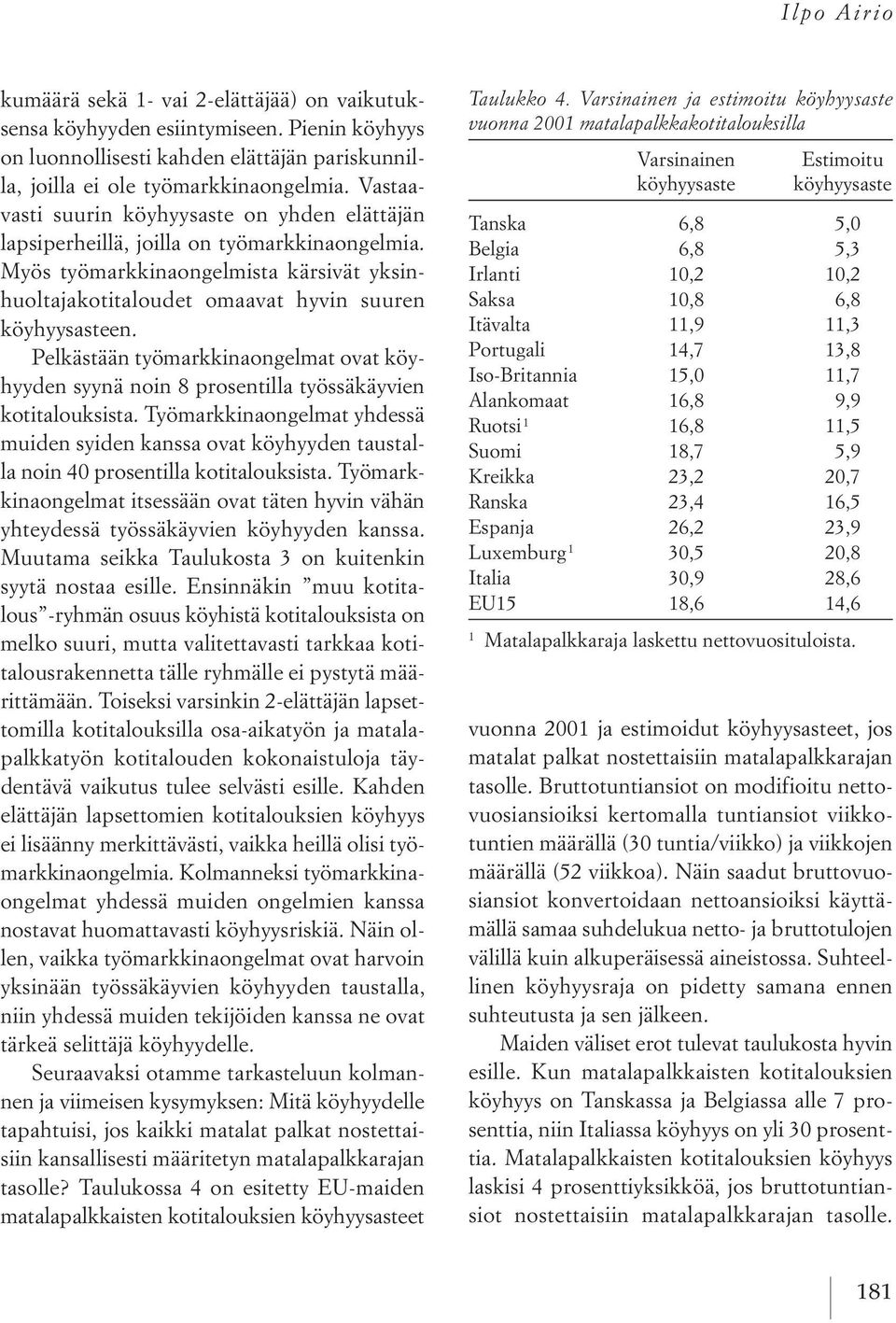 pelkästääntyömarkkinaongelmat ovatköyhyyden syynä noin 8prosentilla työssäkäyvien kotitalouksista.