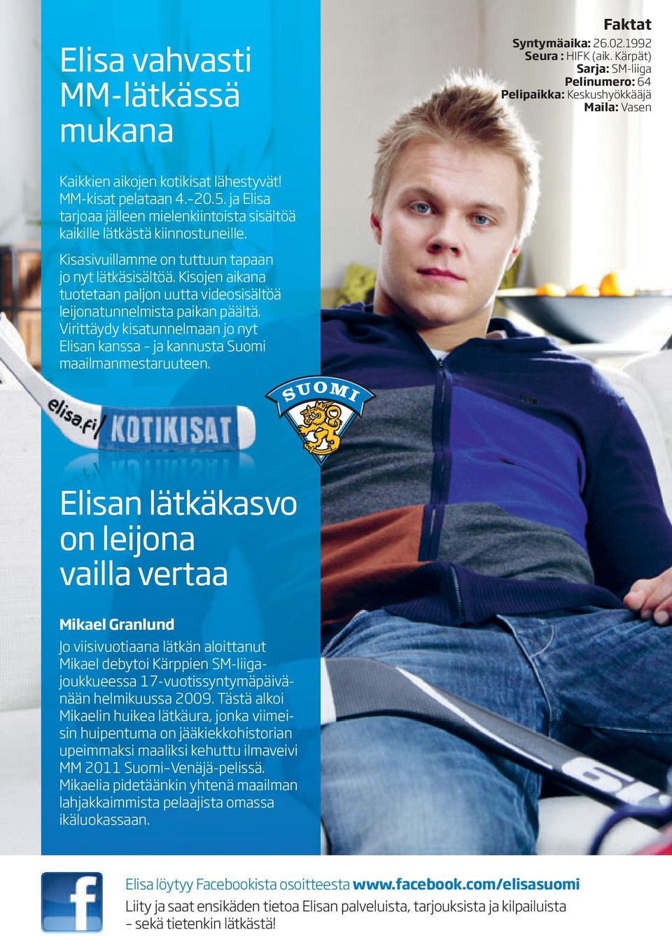 ja Elisa tarjoaa jälleen mielenkiintoista sisältöä kaikille lätkästä kiinnostuneille. Kisasivuillamme on tuttuun tapaan jo nyt lätkäsisältöä.
