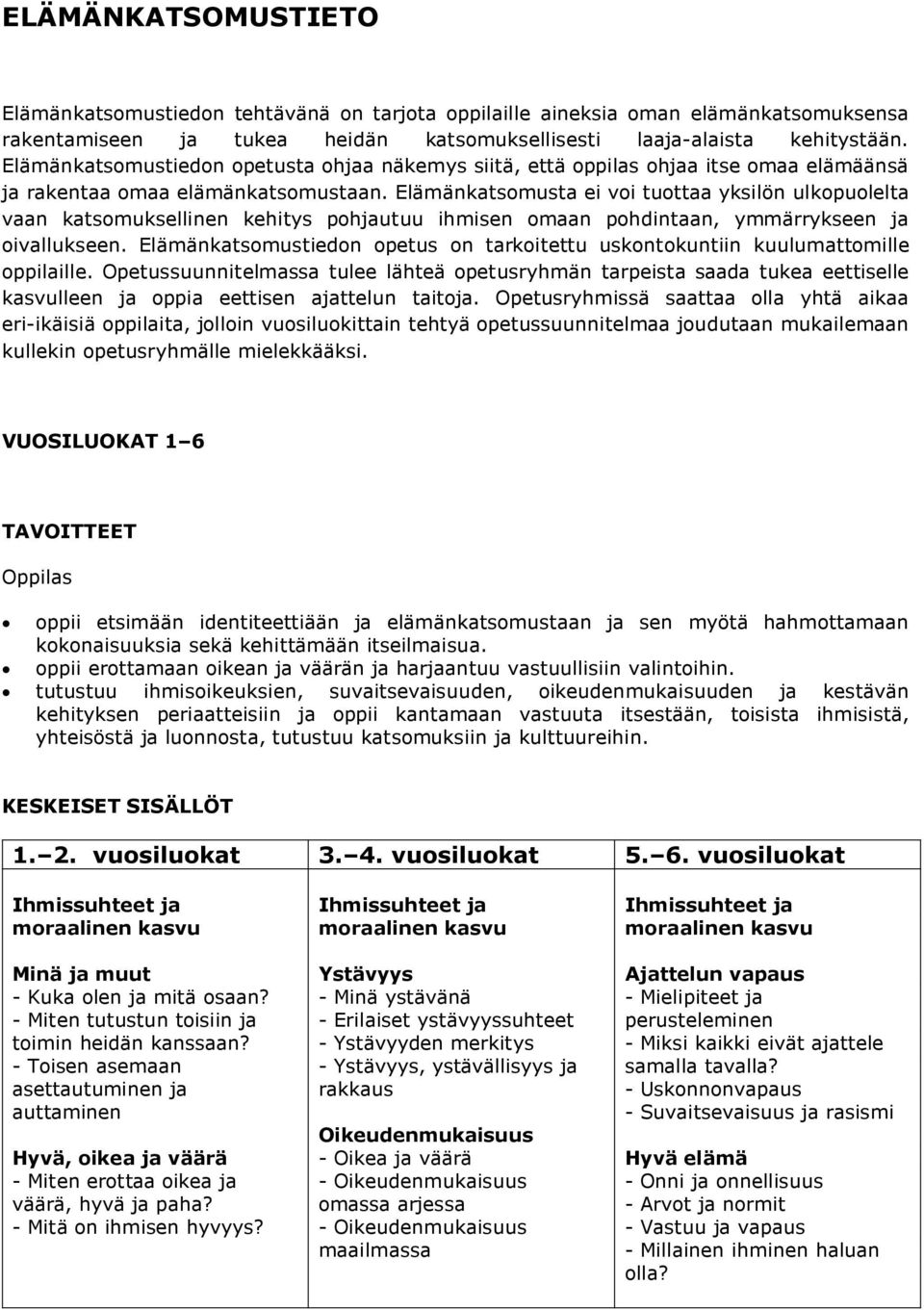 Elämänkatsomusta ei voi tuottaa yksilön ulkopuolelta vaan katsomuksellinen kehitys pohjautuu ihmisen omaan pohdintaan, ymmärrykseen ja oivallukseen.