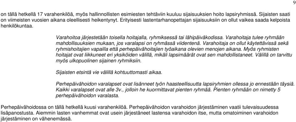 Varahoitaja tulee ryhmään mahdollisuuksien mukaan, jos varalapsi on ryhmässä viidentenä.