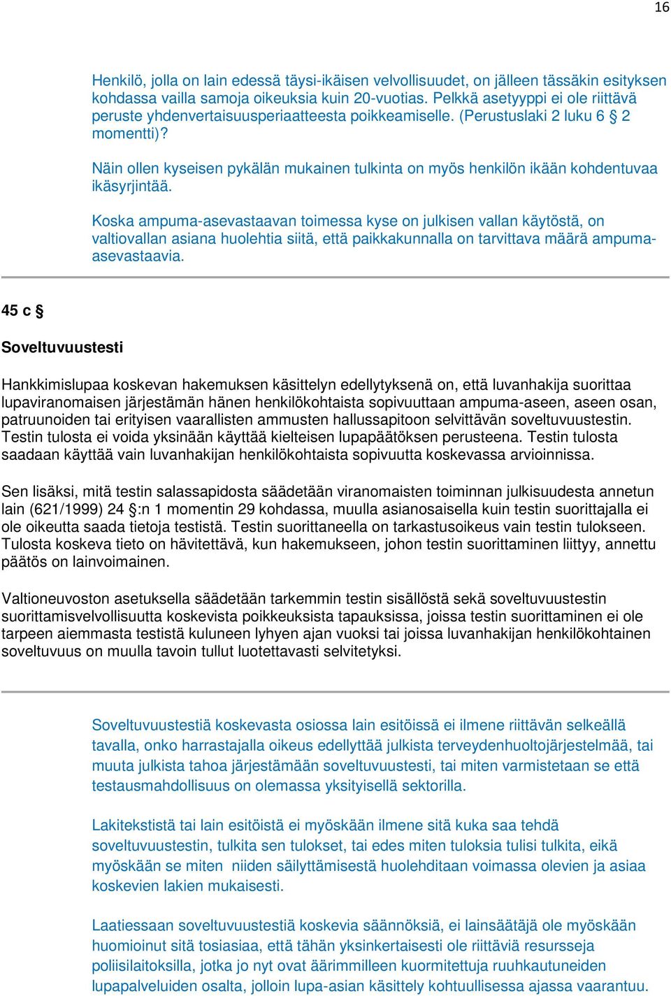 Näin ollen kyseisen pykälän mukainen tulkinta on myös henkilön ikään kohdentuvaa ikäsyrjintää.