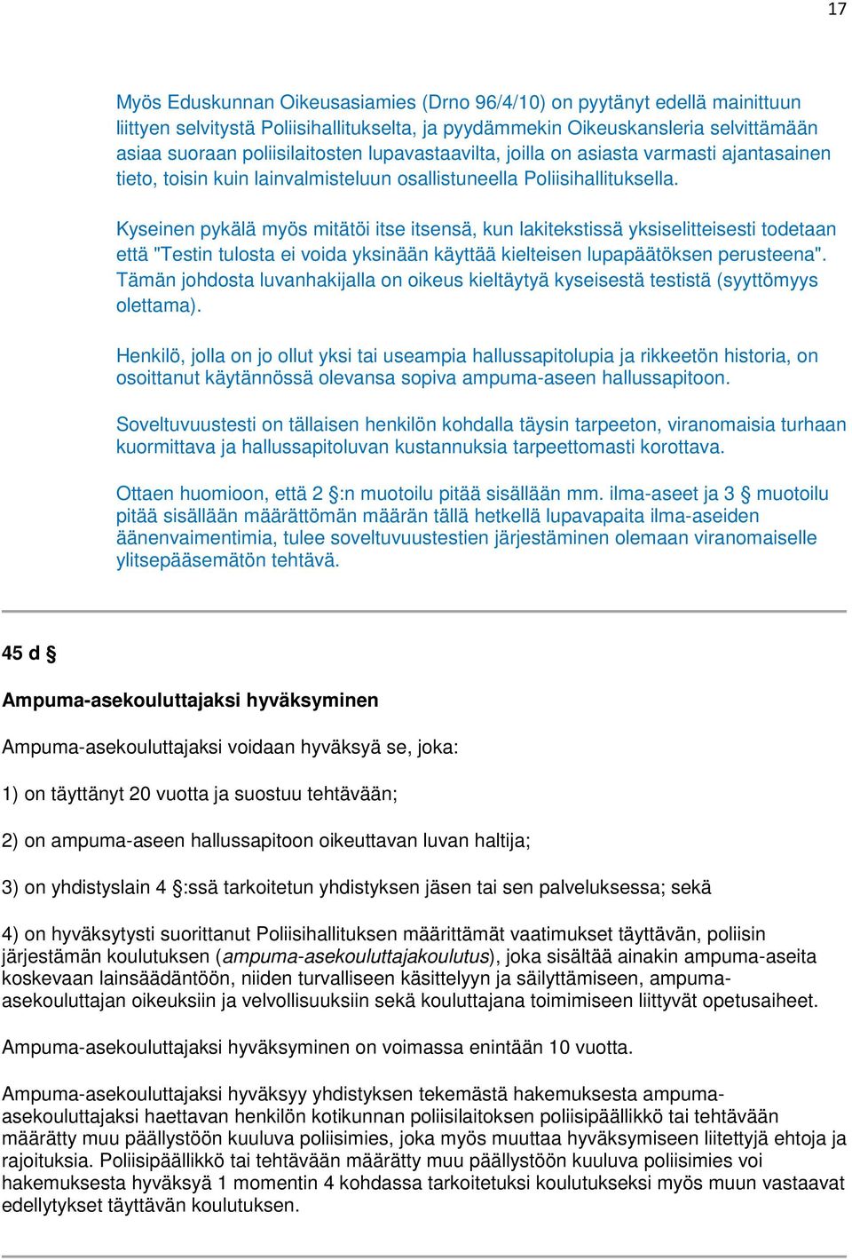 Kyseinen pykälä myös mitätöi itse itsensä, kun lakitekstissä yksiselitteisesti todetaan että "Testin tulosta ei voida yksinään käyttää kielteisen lupapäätöksen perusteena".