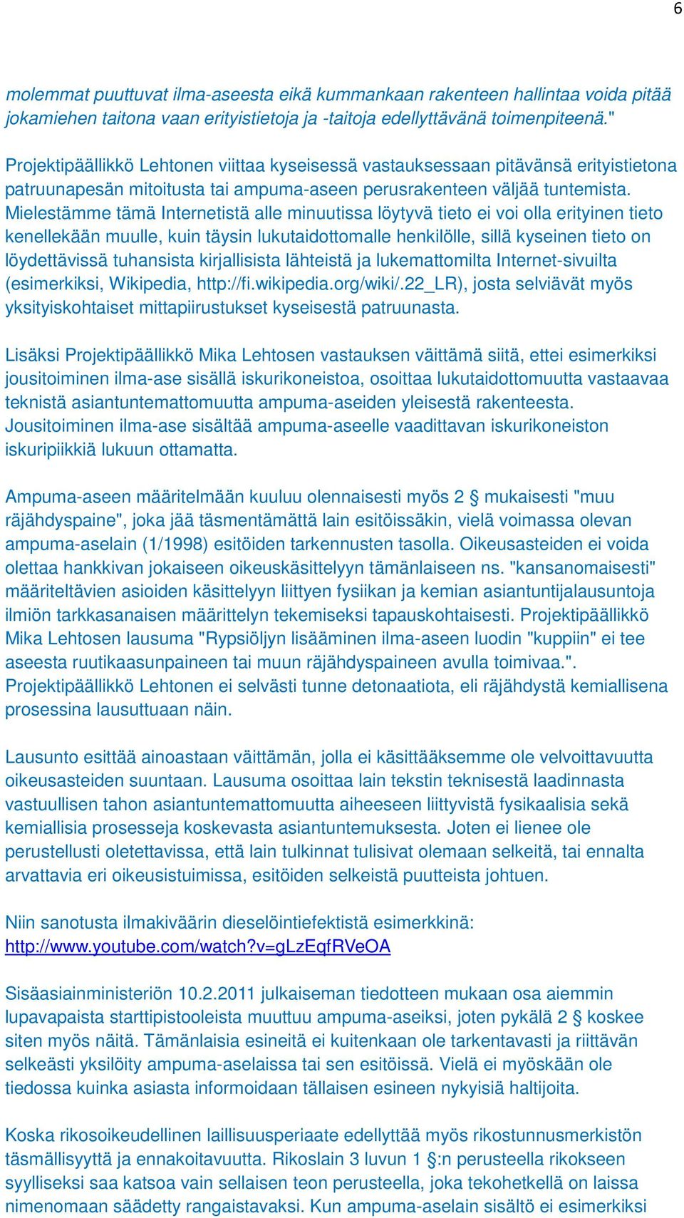 Mielestämme tämä Internetistä alle minuutissa löytyvä tieto ei voi olla erityinen tieto kenellekään muulle, kuin täysin lukutaidottomalle henkilölle, sillä kyseinen tieto on löydettävissä tuhansista