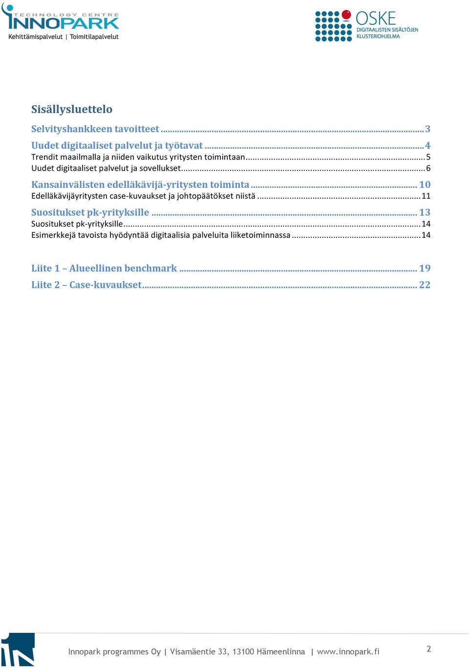 .. 10 Edelläkävijäyritysten case- kuvaukset ja johtopäätökset niistä...11 Suositukset pk-yrityksille... 13 Suositukset pk- yrityksille.