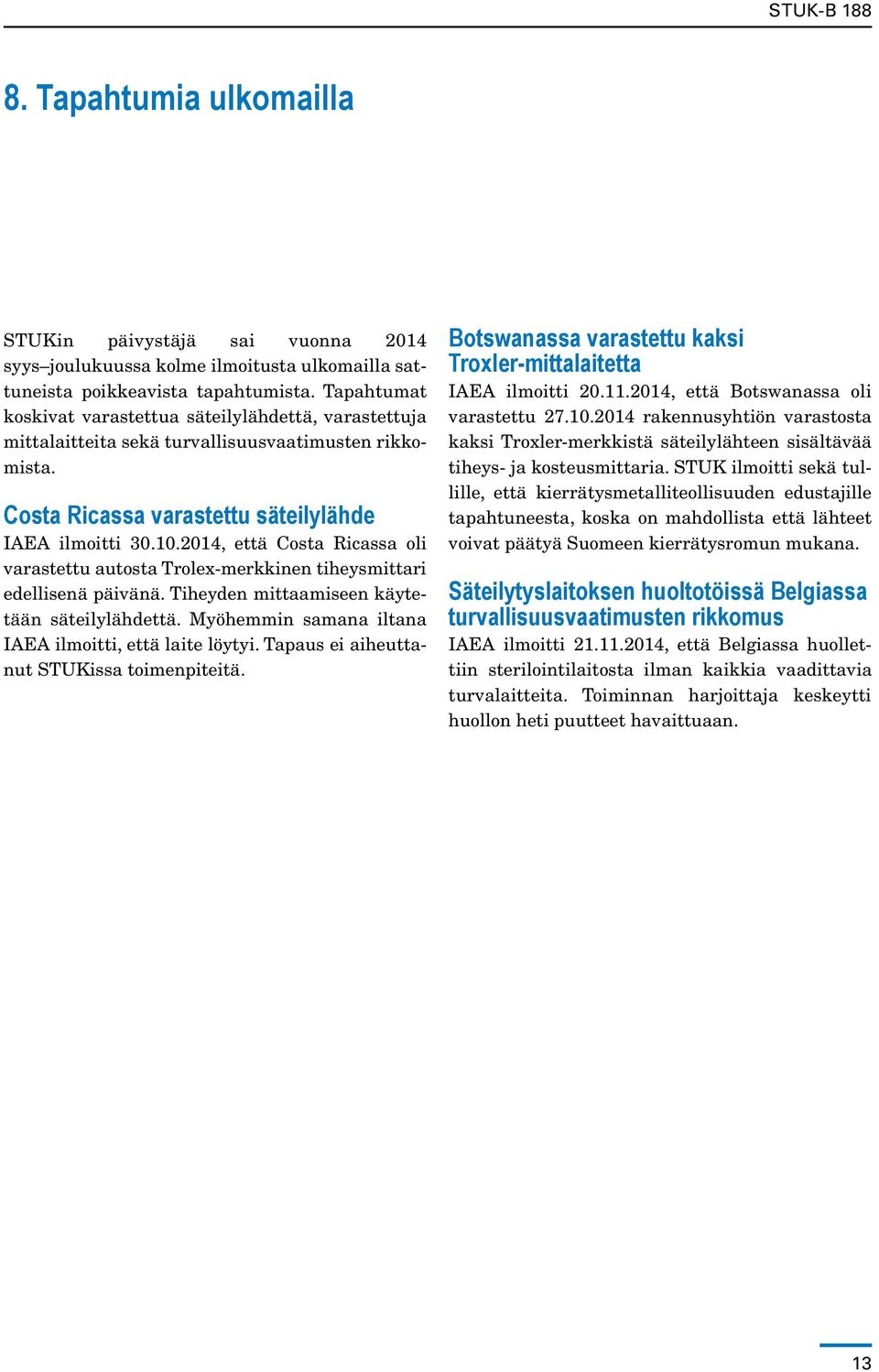 2014, että Costa Ricassa oli varastettu autosta Trolex-merkkinen tiheysmittari edellisenä päivänä. Tiheyden mittaamiseen käytetään säteilylähdettä.