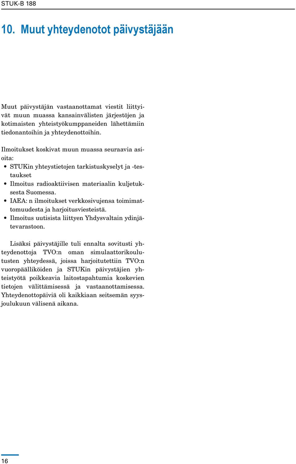 IAEA: n ilmoitukset verkkosivujensa toimimattomuudesta ja harjoitusviesteistä. Ilmoitus uutisista liittyen Yhdysvaltain ydinjätevarastoon.