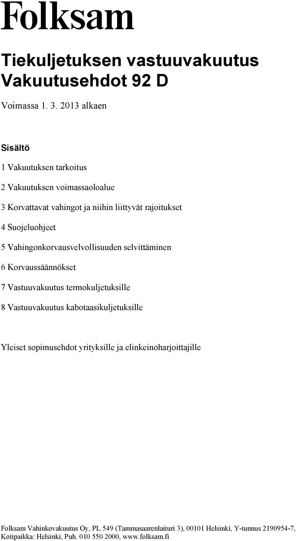 niihin liittyvät rajoitukset 4 Suojeluohjeet 5 Vahingonkorvausvelvollisuuden selvittäminen 6