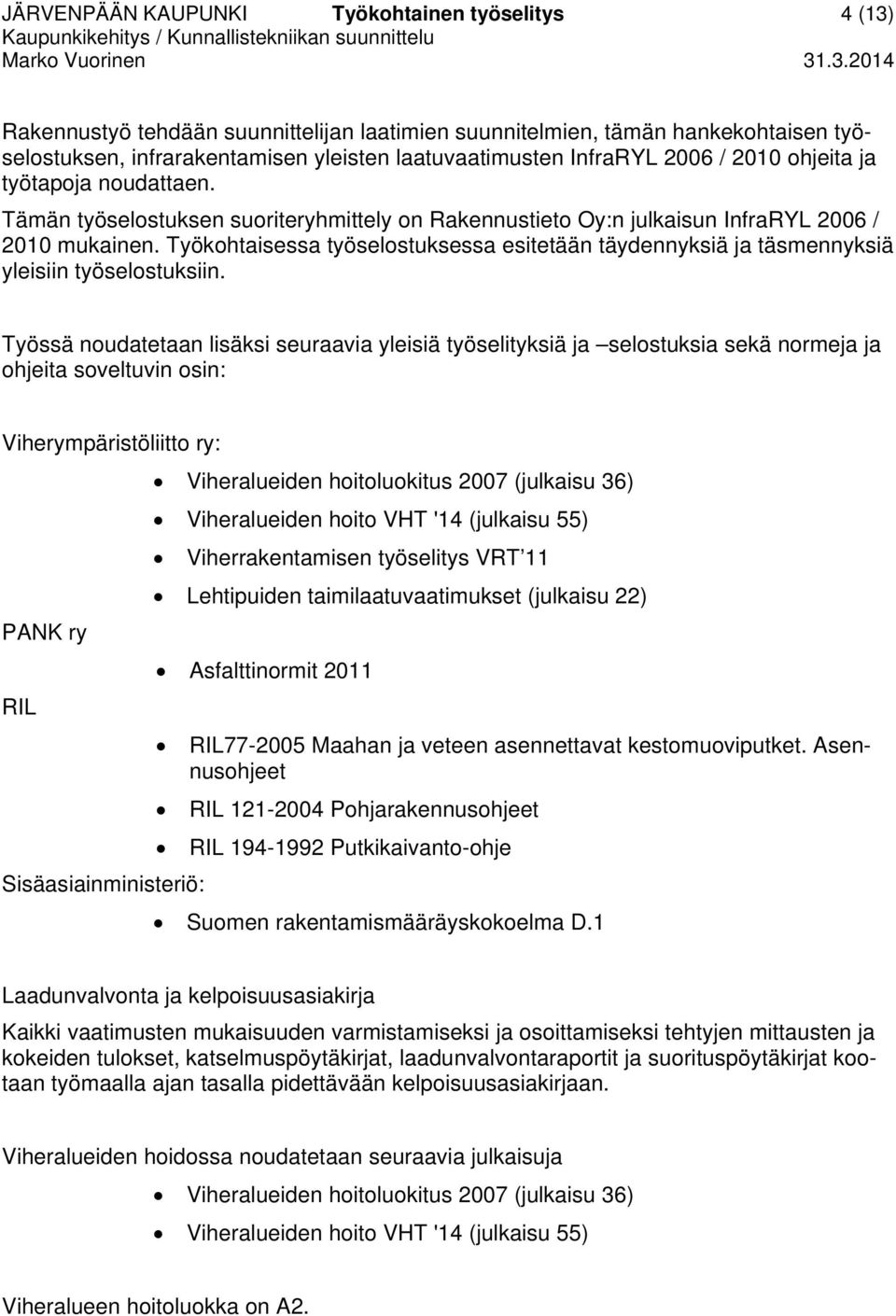 Työkohtaisessa työselostuksessa esitetään täydennyksiä ja täsmennyksiä yleisiin työselostuksiin.
