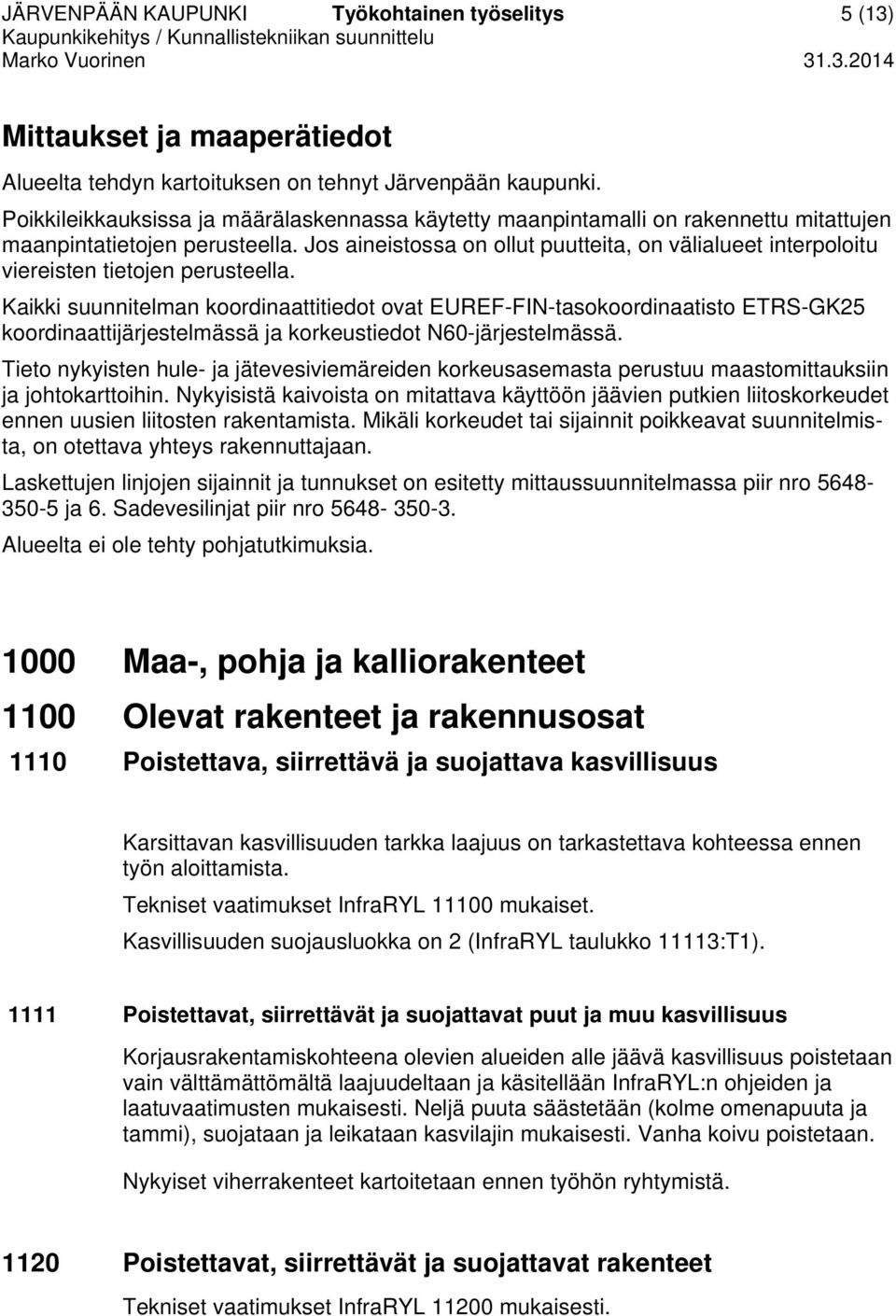 Jos aineistossa on ollut puutteita, on välialueet interpoloitu viereisten tietojen perusteella.