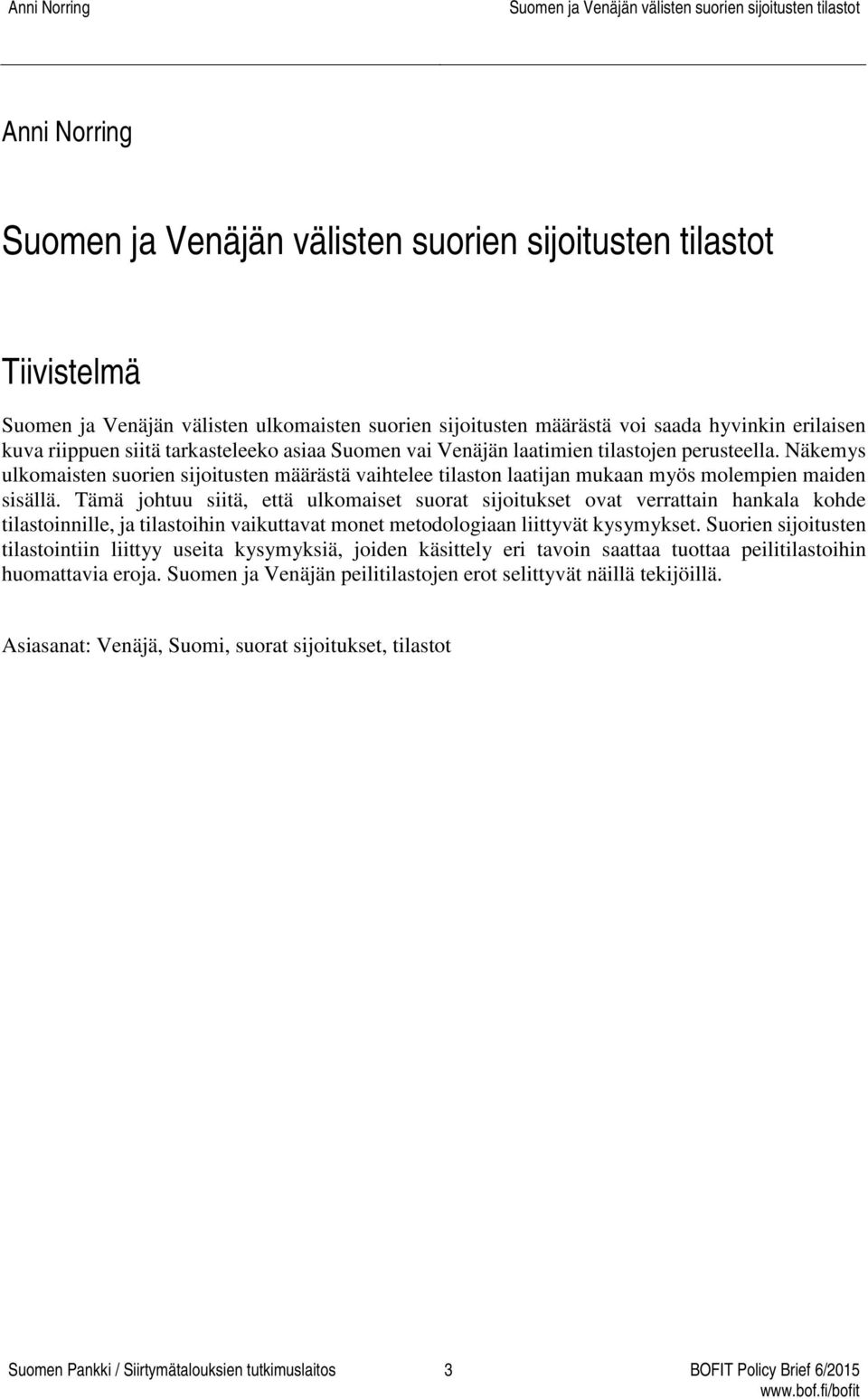 Tämä johtuu siitä, että ulkomaiset suorat sijoitukset ovat verrattain hankala kohde tilastoinnille, ja tilastoihin vaikuttavat monet metodologiaan liittyvät kysymykset.