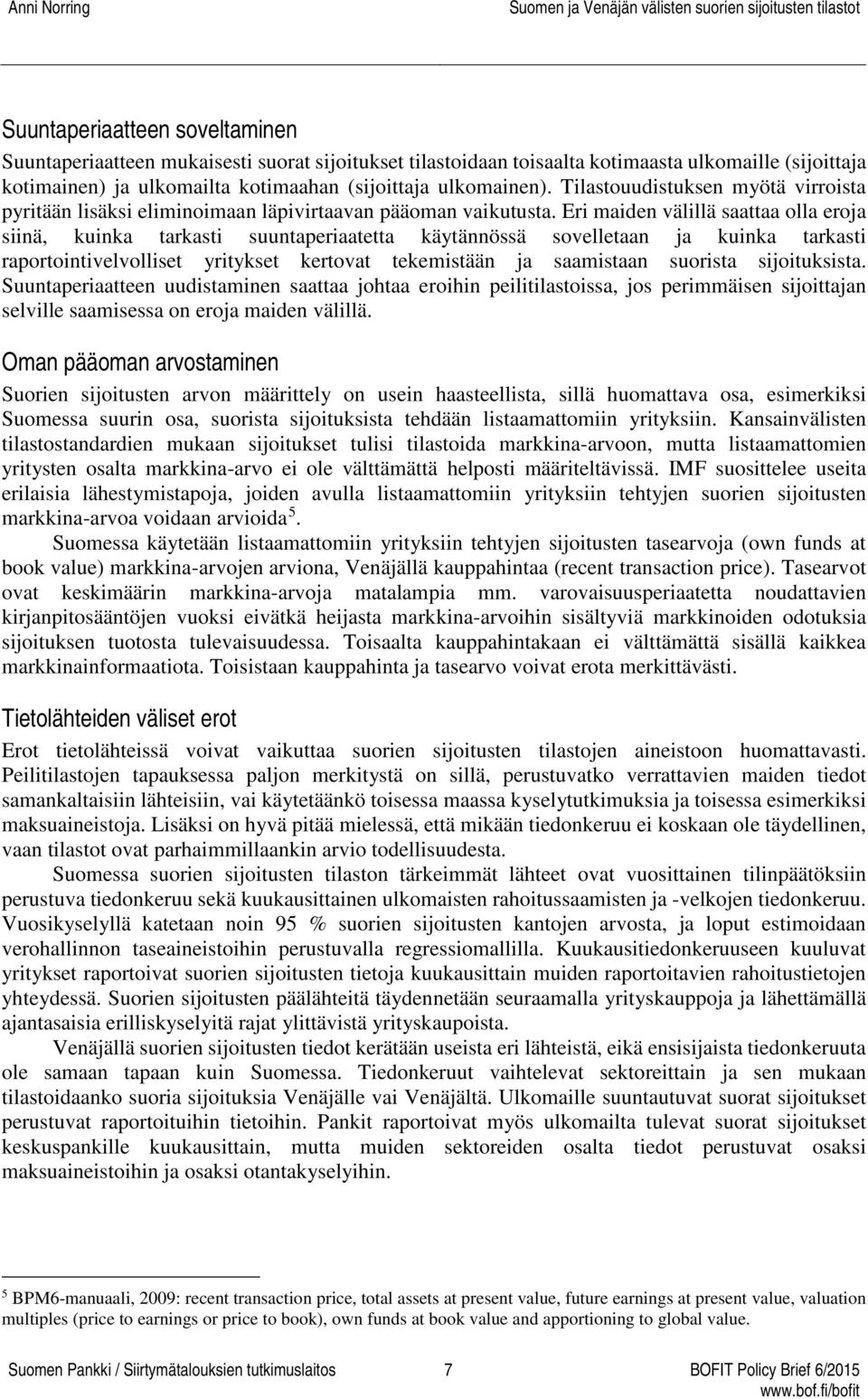 Eri maiden välillä saattaa olla eroja siinä, kuinka tarkasti suuntaperiaatetta käytännössä sovelletaan ja kuinka tarkasti raportointivelvolliset yritykset kertovat tekemistään ja saamistaan suorista