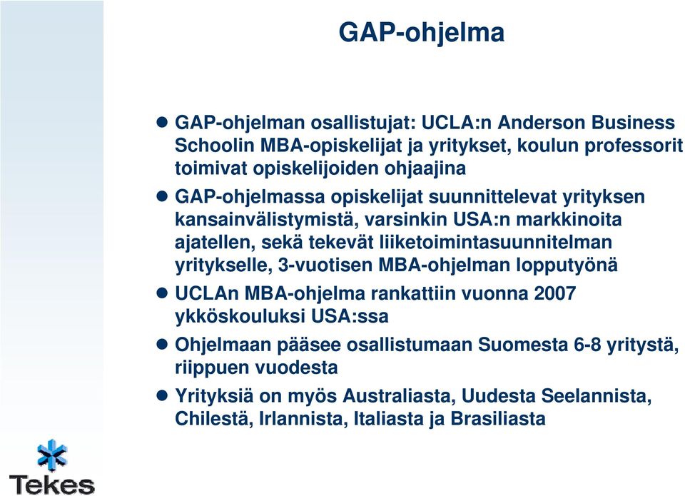 liiketoimintasuunnitelman yritykselle, 3-vuotisen MBA-ohjelman lopputyönä UCLAn MBA-ohjelma rankattiin vuonna 2007 ykköskouluksi USA:ssa Ohjelmaan