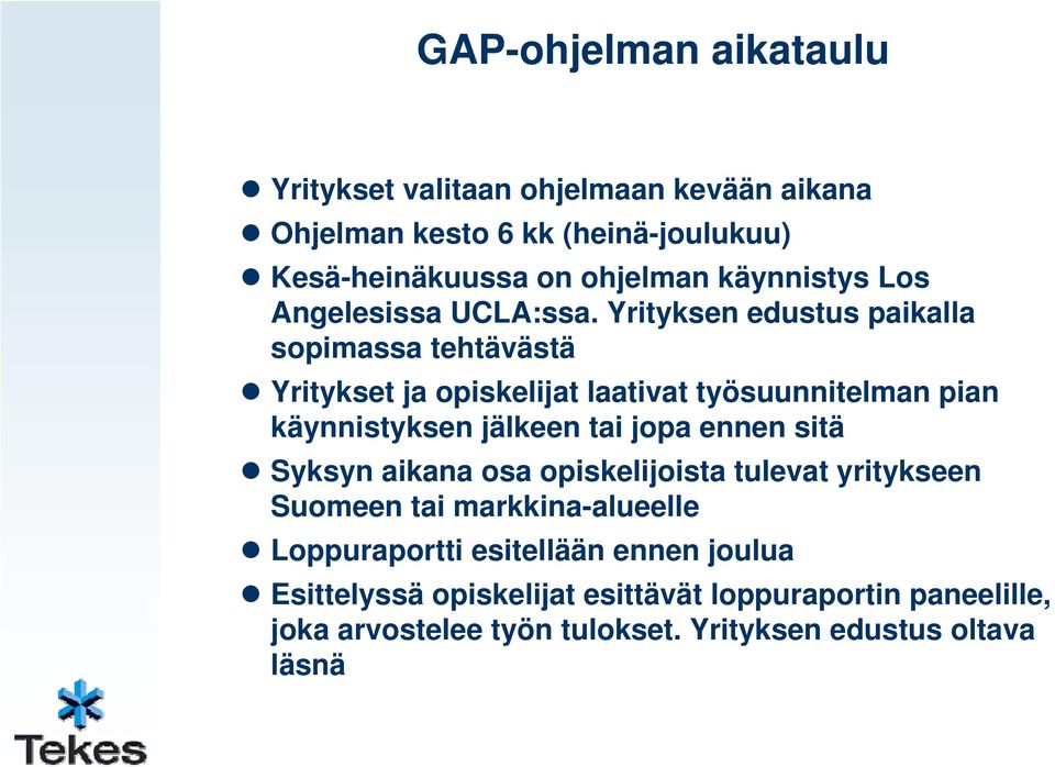 Yrityksen edustus paikalla sopimassa tehtävästä Yritykset ja opiskelijat laativat työsuunnitelman pian käynnistyksen jälkeen tai jopa