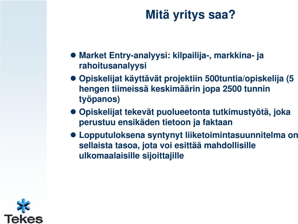 500tuntia/opiskelija (5 hengen tiimeissä keskimäärin jopa 2500 tunnin työpanos) Opiskelijat tekevät