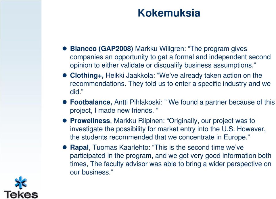 Footbalance, Antti Pihlakoski: We found a partner because of this project, I made new friends.