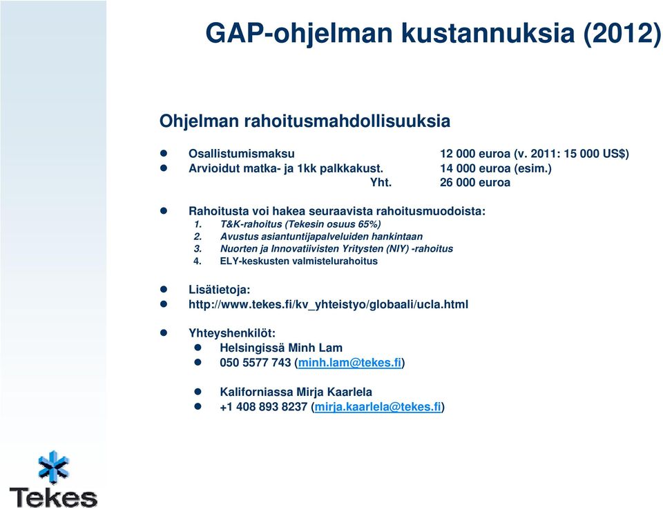 Avustus asiantuntijapalveluiden hankintaan 3. Nuorten ja Innovatiivisten Yritysten (NIY) -rahoitus 4.