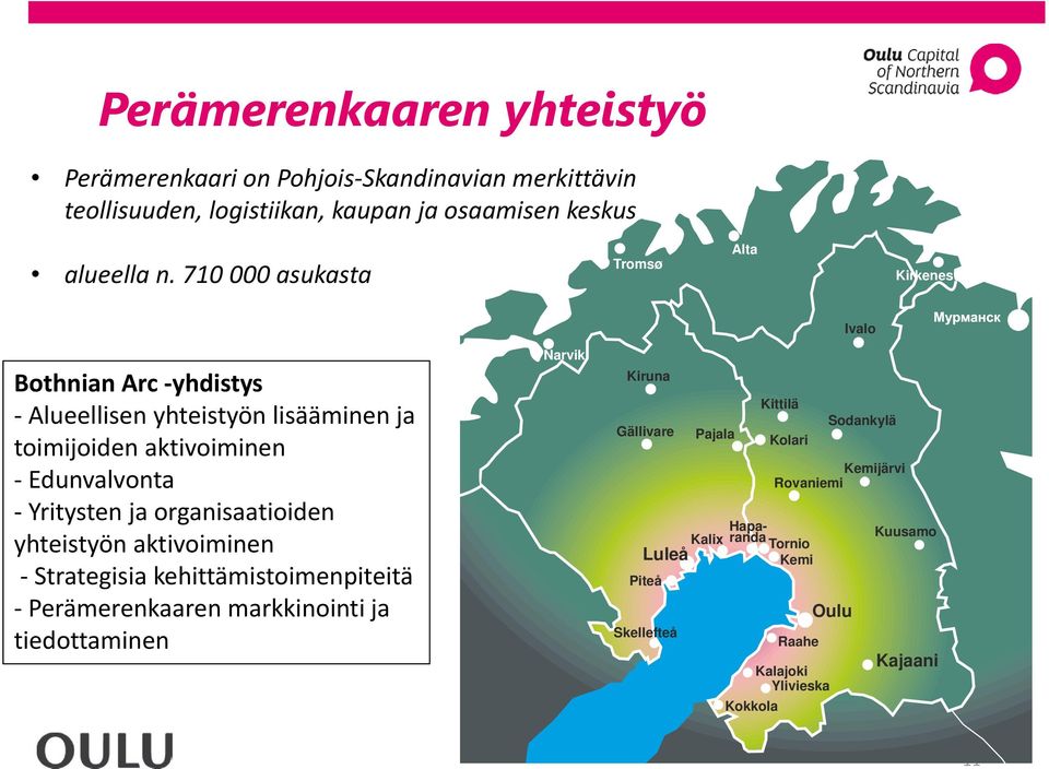 organisaatioiden yhteistyön aktivoiminen Strategisia kehittämistoimenpiteitä Perämerenkaaren markkinointi ja tiedottaminen Narvik Kiruna Gällivare