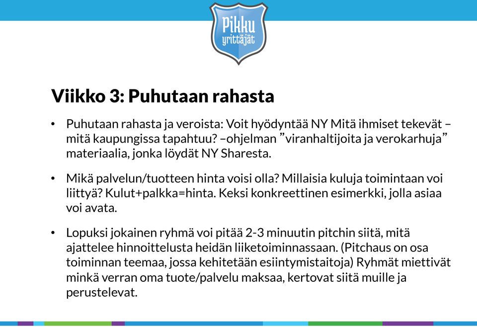Kulut+palkka=hinta. Keksi konkreettinen esimerkki, jolla asiaa voi avata.
