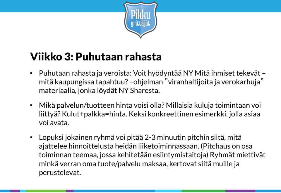 Kulut+palkka=hinta. Keksi konkreettinen esimerkki, jolla asiaa voi avata.