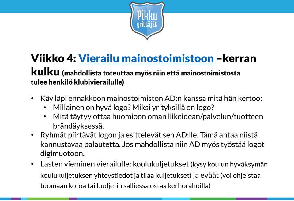 Mitä täytyy ottaa huomioon oman liikeidean/palvelun/tuotteen brändäyksessä. Ryhmät piirtävät logon ja esittelevät sen AD:lle. Tämä antaa niistä kannustavaa palautetta.