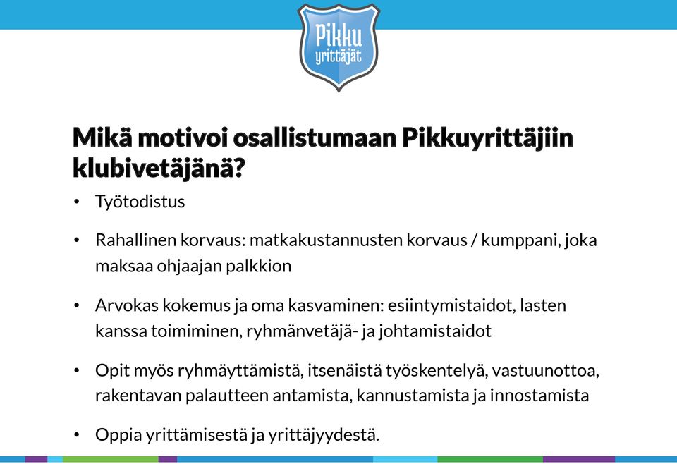 kokemus ja oma kasvaminen: esiintymistaidot, lasten kanssa toimiminen, ryhmänvetäjä- ja johtamistaidot Opit