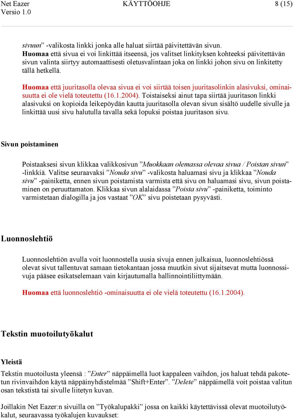 hetkellä. Huomaa että juuritasolla olevaa sivua ei voi siirtää toisen juuritasolinkin alasivuksi, ominaisuutta ei ole vielä toteutettu (16.1.2004).