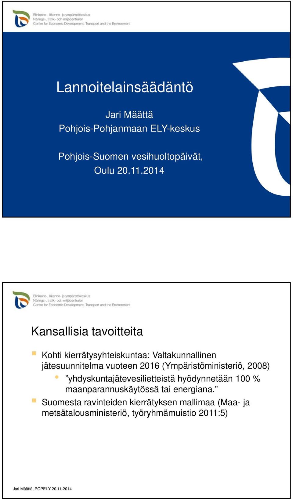 2016 (Ympäristöministeriö, 2008) yhdyskuntajätevesilietteistä hyödynnetään 100 % maanparannuskäytössä tai