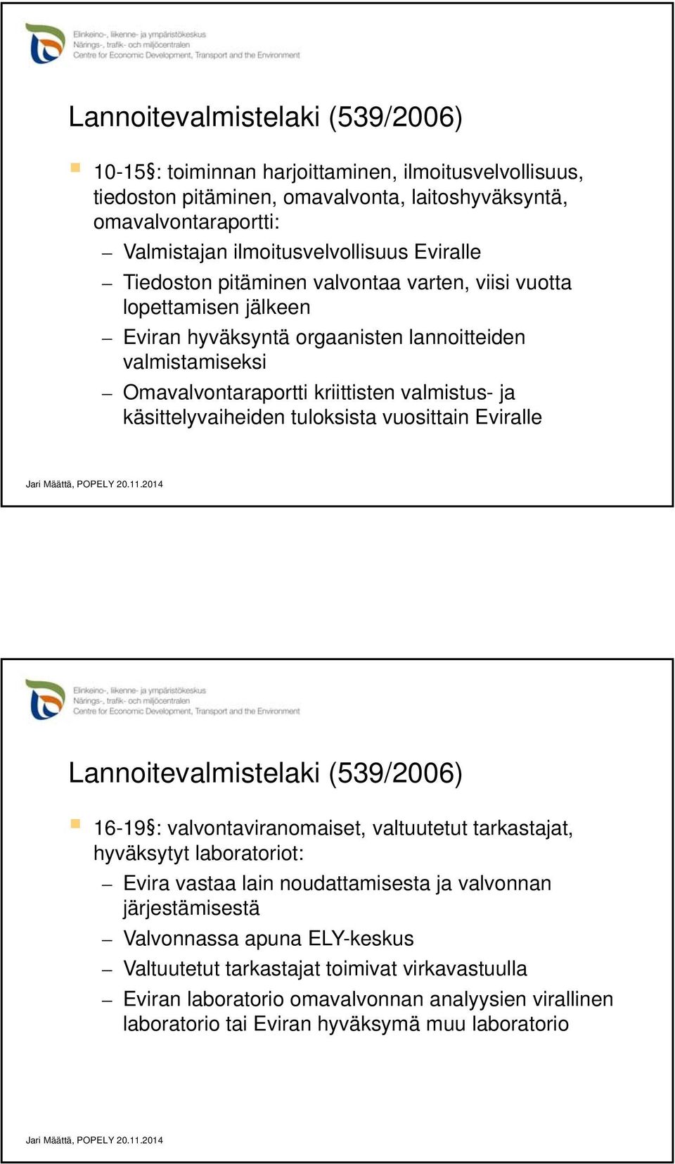 käsittelyvaiheiden tuloksista vuosittain Eviralle 16-19 : valvontaviranomaiset, valtuutetut tarkastajat, hyväksytyt laboratoriot: Evira vastaa lain noudattamisesta ja valvonnan