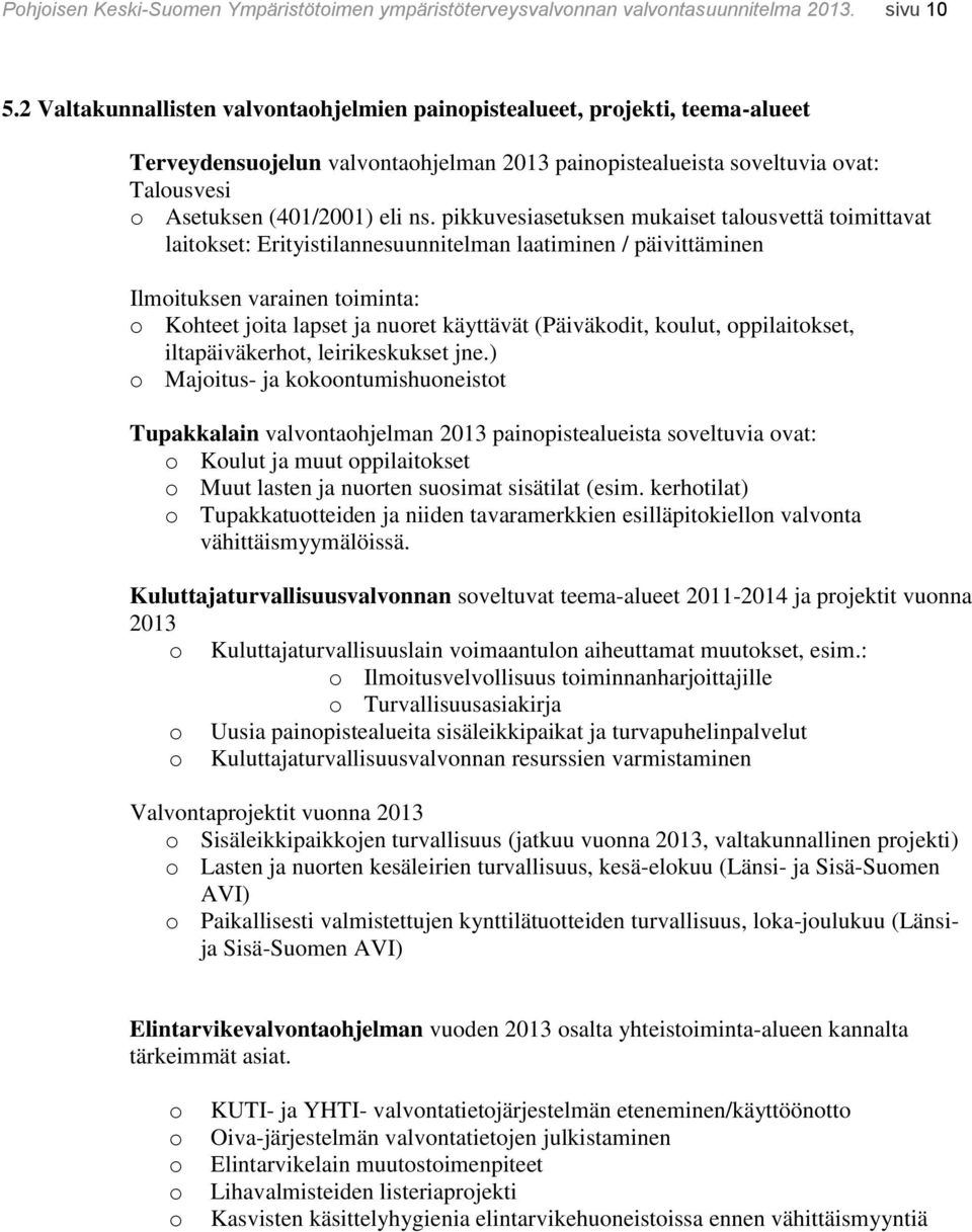 pikkuvesiasetuksen mukaiset talousvettä toimittavat laitokset: Erityistilannesuunnitelman laatiminen / päivittäminen Ilmoituksen varainen toiminta: o Kohteet joita lapset ja nuoret käyttävät