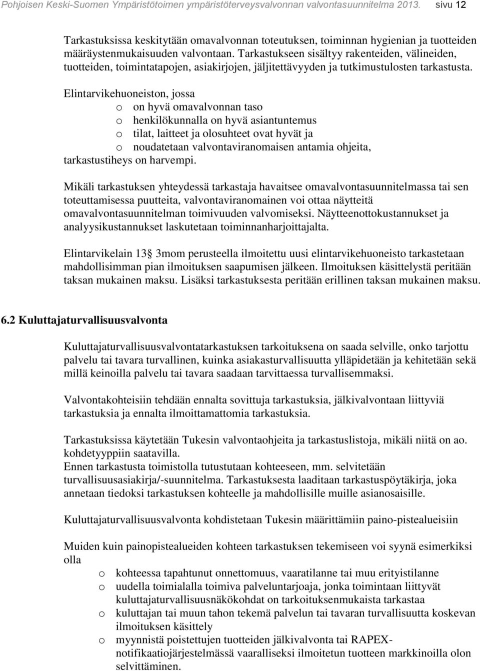 Tarkastukseen sisältyy rakenteiden, välineiden, tuotteiden, toimintatapojen, asiakirjojen, jäljitettävyyden ja tutkimustulosten tarkastusta.