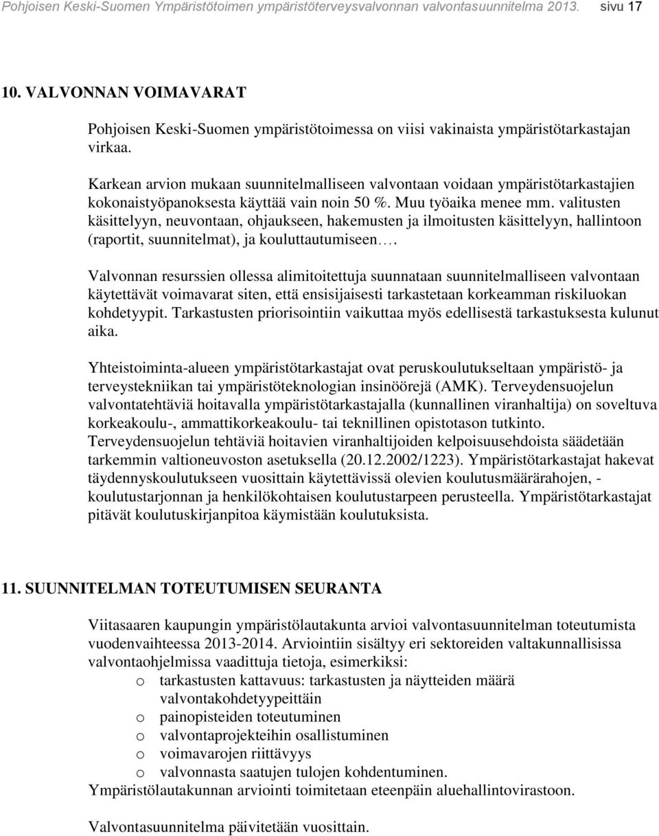 Karkean arvion mukaan suunnitelmalliseen valvontaan voidaan ympäristötarkastajien kokonaistyöpanoksesta käyttää vain noin 50 %. Muu työaika menee mm.