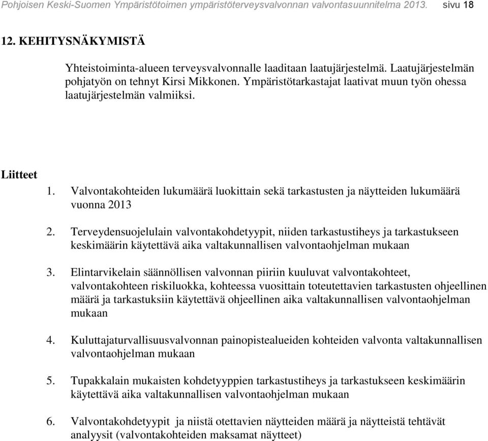 Valvontakohteiden lukumäärä luokittain sekä tarkastusten ja näytteiden lukumäärä vuonna 2013 2.