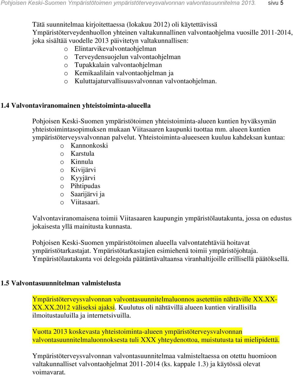 päivitetyn valtakunnallisen: o Elintarvikevalvontaohjelman o Terveydensuojelun valvontaohjelman o Tupakkalain valvontaohjelman o Kemikaalilain valvontaohjelman ja o Kuluttajaturvallisuusvalvonnan