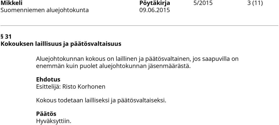 jos saapuvilla on enemmän kuin puolet aluejohtokunnan jäsenmäärästä.