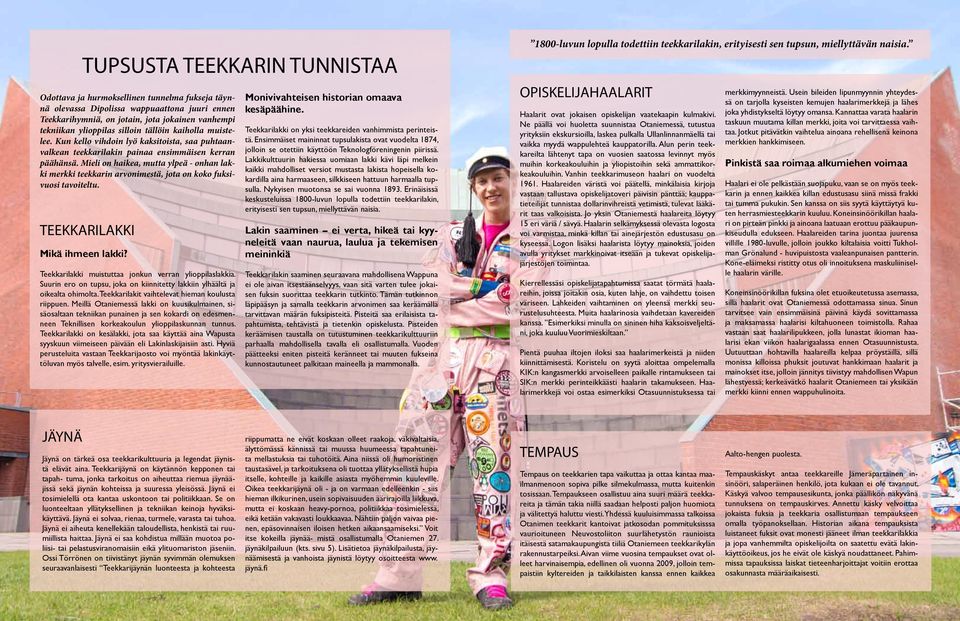 Mieli on haikea, mutta ylpeä - onhan lakki merkki teekkarin arvonimestä, jota on koko fuksivuosi tavoiteltu. TEEKKARILAKKI Mikä ihmeen lakki? Teekkarilakki muistuttaa jonkun verran ylioppilaslakkia.