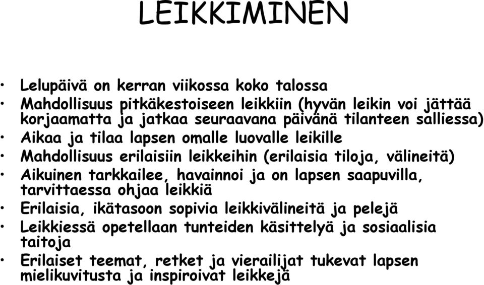 välineitä) Aikuinen tarkkailee, havainnoi ja on lapsen saapuvilla, tarvittaessa ohjaa leikkiä Erilaisia, ikätasoon sopivia leikkivälineitä ja