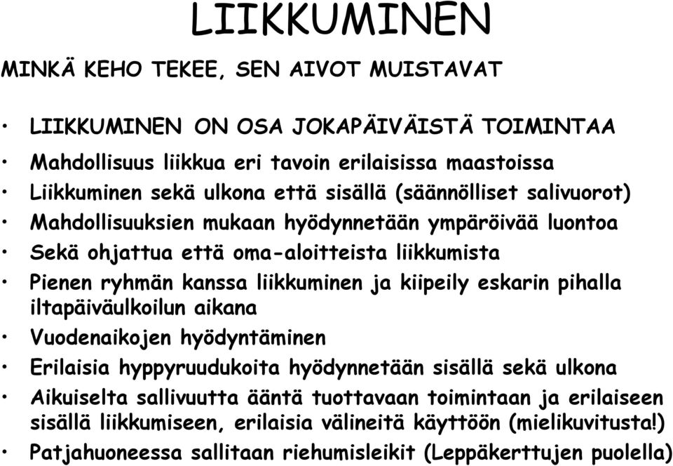 liikkuminen ja kiipeily eskarin pihalla iltapäiväulkoilun aikana Vuodenaikojen hyödyntäminen Erilaisia hyppyruudukoita hyödynnetään sisällä sekä ulkona Aikuiselta